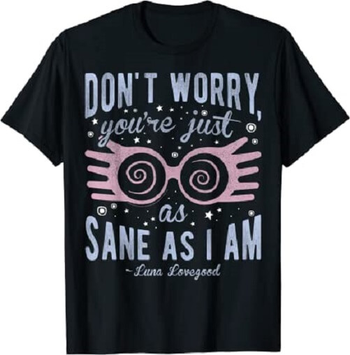 Don_t-Worry-You_re-Just-As-Sane-As-I-Am-t-shirt.-Best-Ravenclaw-gifts