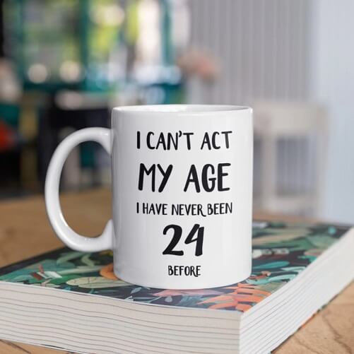 I-Cant-Act-My-Age-Mug-24th-birthday-gifts