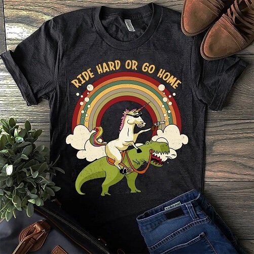 Dinosaur-Trex-Unicorn-Shirt-Ride-Hard-Or-Go-Home-Rainbow-dinosaur-gifts-for-adults