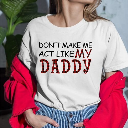 Dont-Make-Me-Act-Like-My-Daddy-Shirt-birthday-gifts-daughter