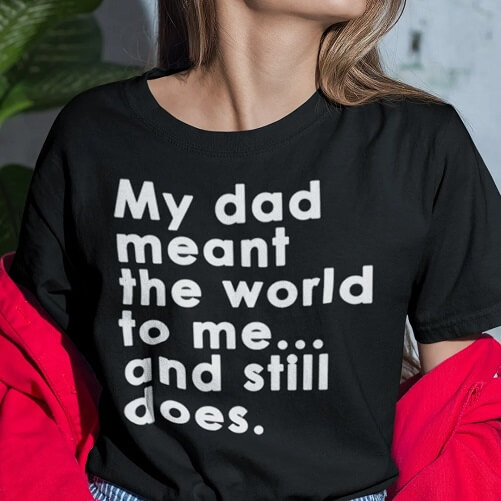 My-Dad-Meant-The-World-To-Me-And-Still-Does-T-Shirt-birthday-gifts-daughter