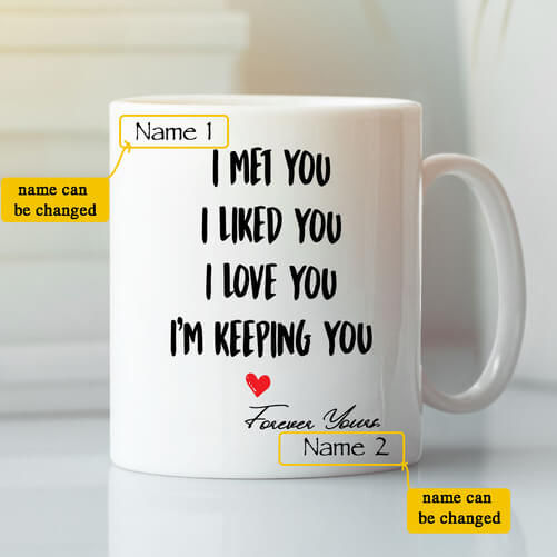 Personalized-I-Met-You-I-Liked-You-I-Love-You-Im-Keeping-You-Mug_45th-birthday-gift-ideas