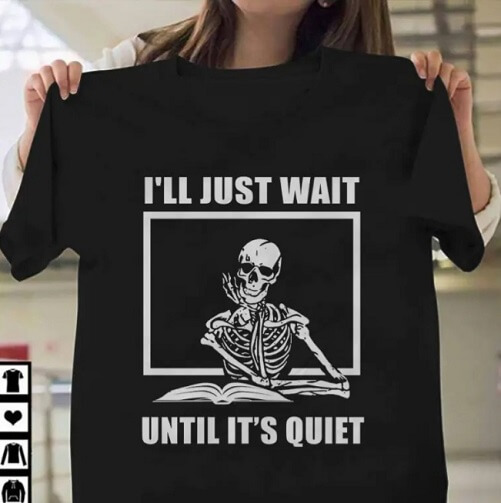 Teacher-Shirt-Ill-Just-Wait-Until-Its-Quiet-Skeleton-funny-teacher-gifts