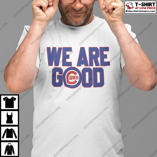 We-Are-Good-Cubs-Shirt-Chicago-Cubs-baseball-gifts-boys