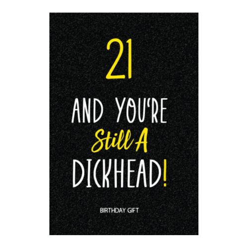 21-And-Youre-Still-Dickhead-21st-Birthday-Gift-Him