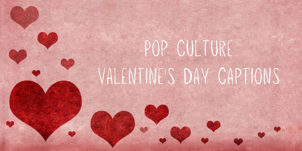 Pop Culture Valentine Day Captions