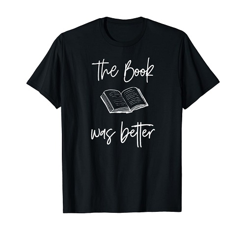 Funny The Book Was Better Shirt