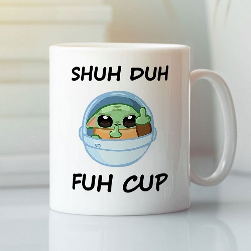 Baby Yoda Shuh Duh Fuh Cup Mug