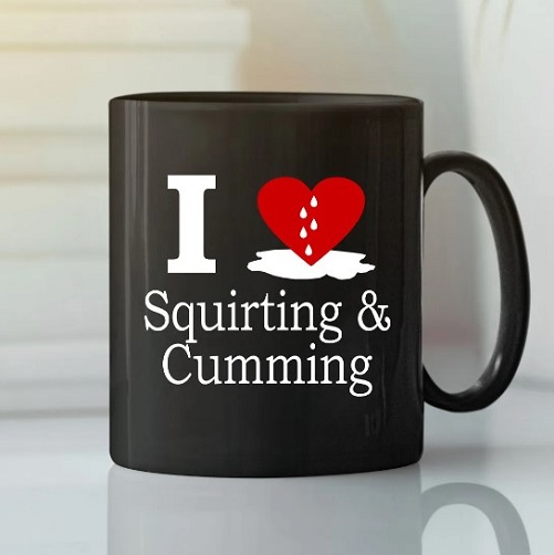 I Love Cumming Mug I Love Squirting And Cumming